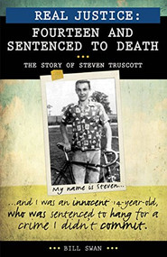 Real Justice: Fourteen and Sentenced to Death (The Story of Steven Truscott) by Bill Swan, 9781459400740