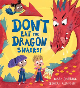 Don't Eat the Dragon Snacks! by Mark Sperring, 9781444963465