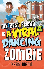 My Best Friend Is a Viral Dancing Zombie by Karin Adams, 9781459411272