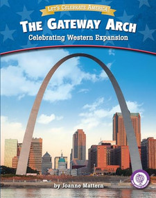The Gateway Arch (Celebrating Western Expansion) by Joanne Mattern, 9781634402286