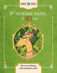 The Prehistoric Masters of Art Volume 2 (Discover Art History with a Prehistoric Twist!) by Elise Wallace, Sernur Isik, 9781942875543