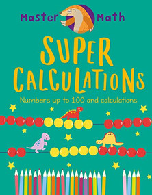 Super Calculations (Numbers Up to 100 and Calculations) by Anjana Chatterjee, 9781682973202