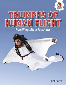 Triumphs of Human Flight (From Wingsuits to Parachutes) by Tim Harris, 9781541500969