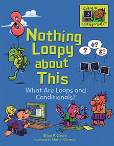 Nothing Loopy about This (What Are Loops and Conditionals?) by Brian P. Cleary, Martin Goneau, 9781541533073