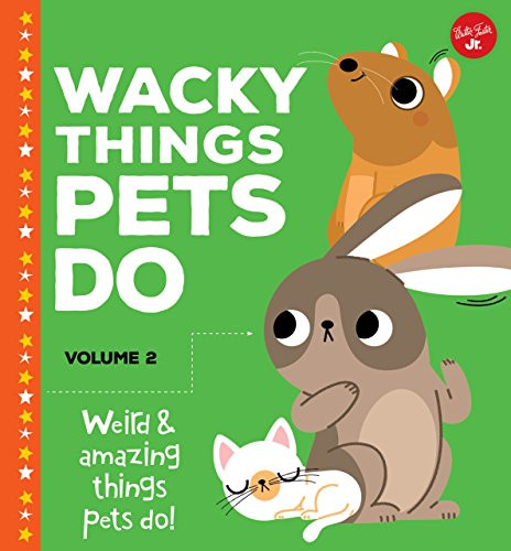 Wacky Things Pets Do-Volume 2 (Weird and amazing things pets do!) by Heidi Fiedler, Marta Sorte, 9781600587894