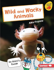 Wild and Wacky Animals (An Alien's Guide) by Alex Francis, 9781728415079