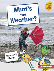 What's the Weather? (An Alien's Guide) by Alex Francis, 9781728415086