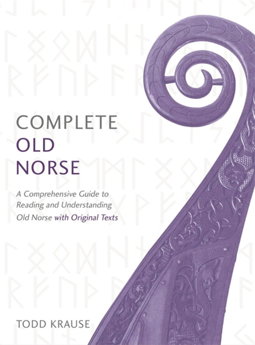 Complete Old Norse (A Comprehensive Guide to Reading and Understanding Old Norse, with Original Texts) by Todd Krause, 9781473614109