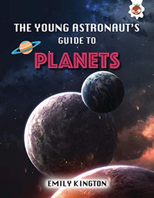The Young Astronaut's Guide to Planets by Emily Kington, 9781913440534