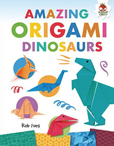 Amazing Origami Dinosaurs by Rob Ives, 9781541501263