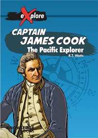 Captain James Cook (The Pacific Explorer) by Robert Watts, 9781925398328