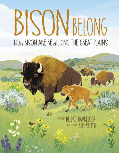 Bison Belong (How Bison Are Rewilding the Great Plains) by Deidre Havrelock, Kim Smith, 9781525312731