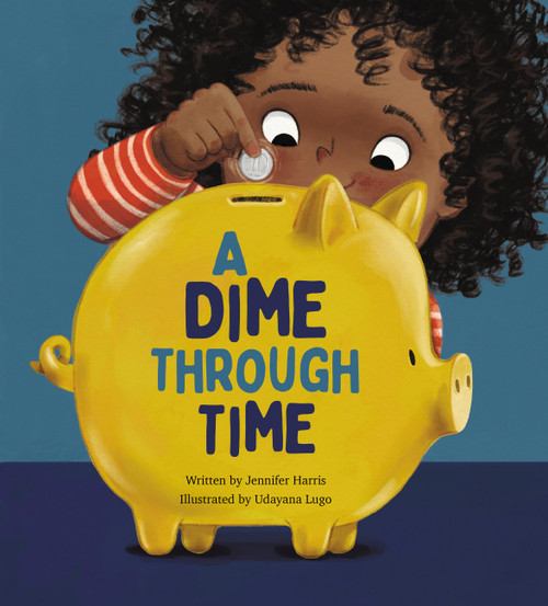 A Dime Through Time by Jennifer Harris, Udayana Lugo, 9781525314148