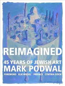 Reimagined (45 Years of Jewish Art) by Mark Podwal, 9781943876303