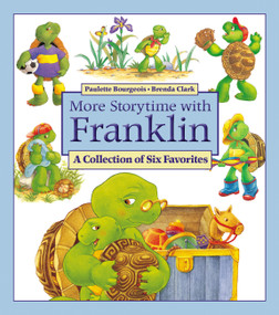 More Storytime with Franklin (A Collection of Six Favorites) by Brenda Clark, Paulette Bourgeois, 9781525315763