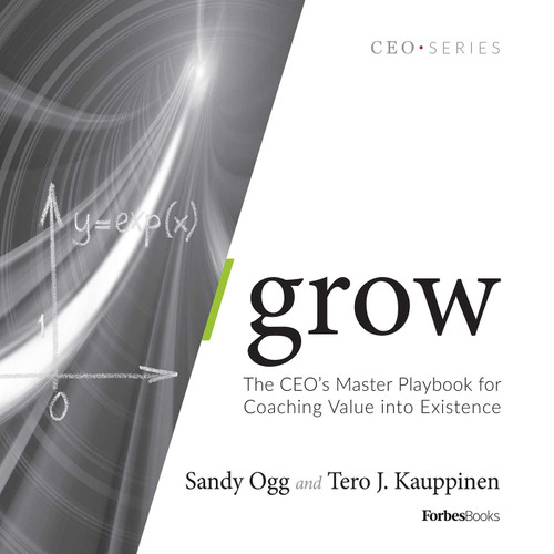 Grow (The CEO's Master Playbook for Coaching Value into Existence) by Sandy Ogg, Tero J. Kauppinen, 9781946633200