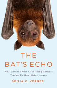 The Bat's Echo (What Nature's Most Astonishing Mammal Teaches Us About Being Human) by Sonja C. Vernes, 9781541606579