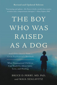 The Boy Who Was Raised as a Dog by Bruce D Perry, Maia Szalavitz, 9781541608214