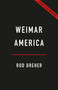 Weimar America (A Warning for a Decadent Democracy) by Rod Dreher, 9781541609808