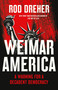 Weimar America (A Warning for a Decadent Democracy) by Rod Dreher, 9781541609808