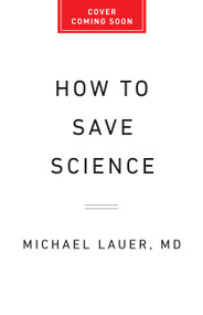 How to Save Science (The US Government and the Future of Biomedical Innovation) by Michael Lauer, 9781541706477