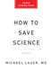 How to Save Science (The US Government and the Future of Biomedical Innovation) by Michael Lauer, 9781541706477