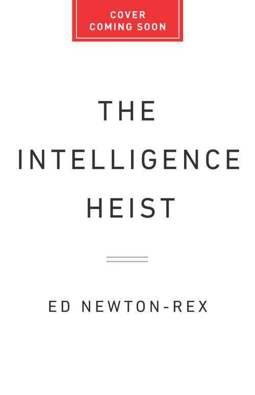 The Intelligence Heist (The Inside Story of the Theft That Built AI) by Ed Newton-Rex, 9781541706767