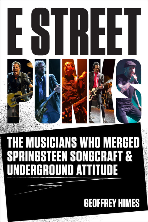 E Street Punks (The Musicians Who Merged Springsteen Songcraft and Underground Attitude) by Geoffrey Himes, 9781577157724