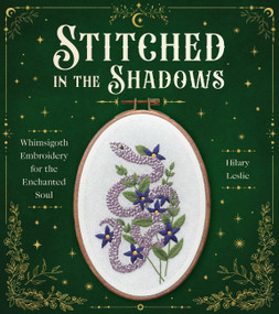 Stitched in the Shadows (Whimsigoth Embroidery for the Enchanted Soul-20 Spellbinding Projects) by Hilary Leslie, 9781577158837
