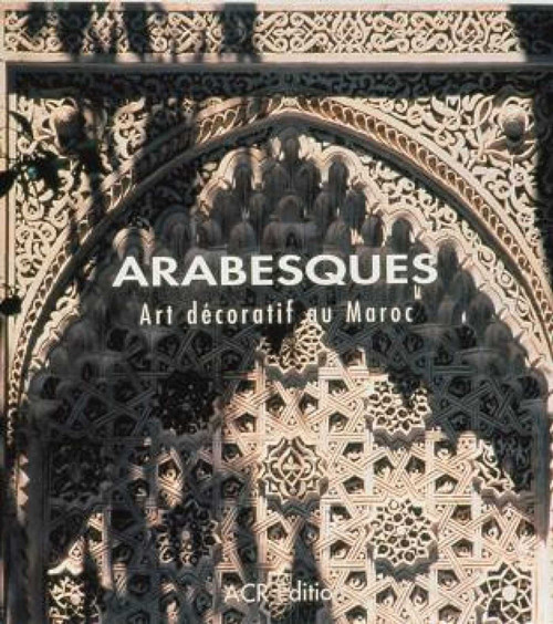 Arabesques (Art décoratif au Maroc) (French Edition) by Jean-Marc Castera, 9782867700965