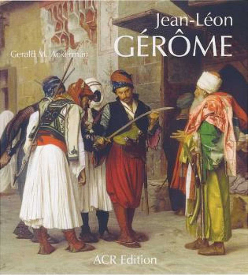 Jean-Léon Gérôme (Monographie révisée et catalogue raisonné mis à jour) (French Edition) by Gerald M. Ackerman, 9782867701375