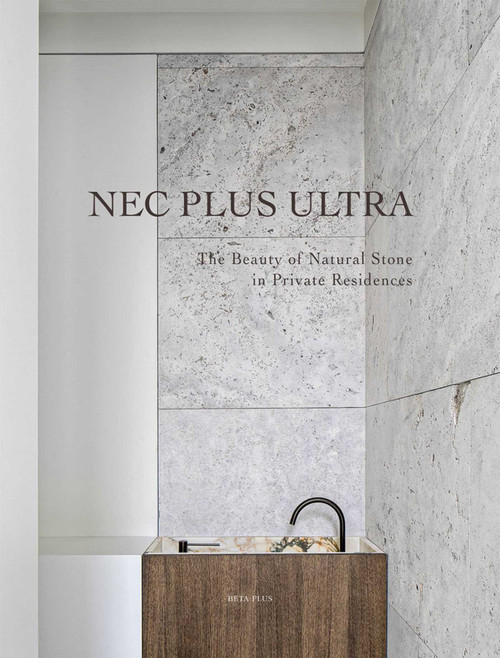 Nec Plus Ultra (The Beauty of Natural Stone in Private Residences) by Wim Pauwels, 9782875501202