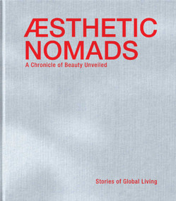 Aesthetic Nomads (A Chronicle of Beauty Unveiled - Stories of Global Living) by Reinhilde Gielen, Hans Pauwels, 9782875501356