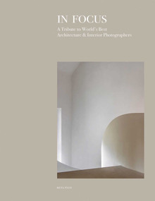 In Focus (A Tribute to World's Best Architecture & Interior Photographers) by Beta-Plus Publishing, 9782875501370