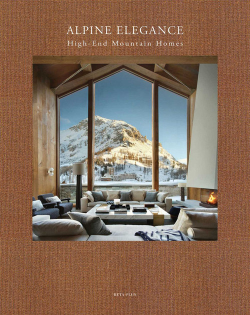 Alpine Elegance (High-End Mountain Homes) by Wim Pauwels, 9782875501530