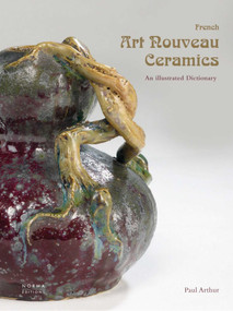 French Art Nouveau Ceramics (An Illustrated Dictionary) by Paul Arthur, 9782915542653
