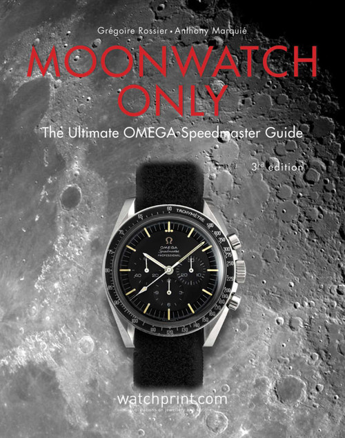 Moonwatch Only (The Ultimate OMEGA Speedmaster Guide) by Grégoire Rossier, Anthony Marquié, 9782940506309