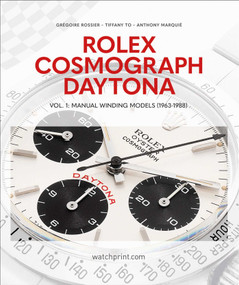 Rolex Cosmograph Daytona (Vol. 1: Manual Winding Models (1963-1988)) by Grégoire Rossier, Tiffany To, Anthony Marquié, 9782940506538
