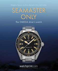 Seamaster Only (The OMEGA Diver's Watch) by Grégoire Rossier, Anthony Marquié, Kox, Ash Lambe, 9782940506651
