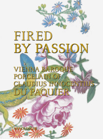 Fired by Passion (Vienna Baroque Porcelain of Claudius Innocentius Du Pacquier) by Meredith Chilton, 9783897903043
