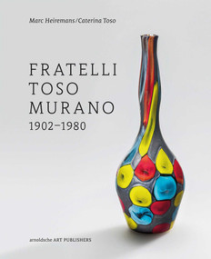 Fratelli Toso Murano (1902-1980) by Marc Heiremans, Caterina Toso, 9783897905061