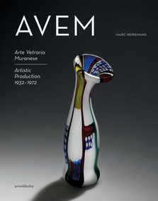 AVEM (Arte Vetreria Muranese. Artistic Production 1932-1972) by Marc Heiremans, 9783897905887