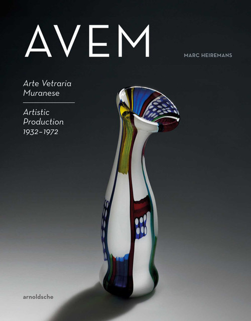 AVEM (Arte Vetreria Muranese. Artistic Production 1932-1972) by Marc Heiremans, 9783897905887