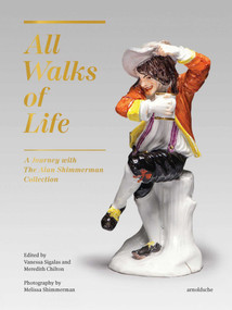 All Walks of Life (A Journey with The Alan Shimmerman Collection: Meissen Porcelain Figures of the Eighteenth Century) by Vanessa Sigalas, Meredith Chilton, 9783897906419
