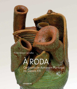 À Roda (Cerâmica de Autor em Portugal no Século XX) (Portuguese Edition) by Pedro Moura Carvalho, 9783897906426
