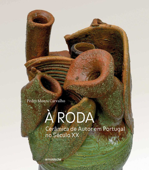 À Roda (Cerâmica de Autor em Portugal no Século XX) (Portuguese Edition) by Pedro Moura Carvalho, 9783897906426