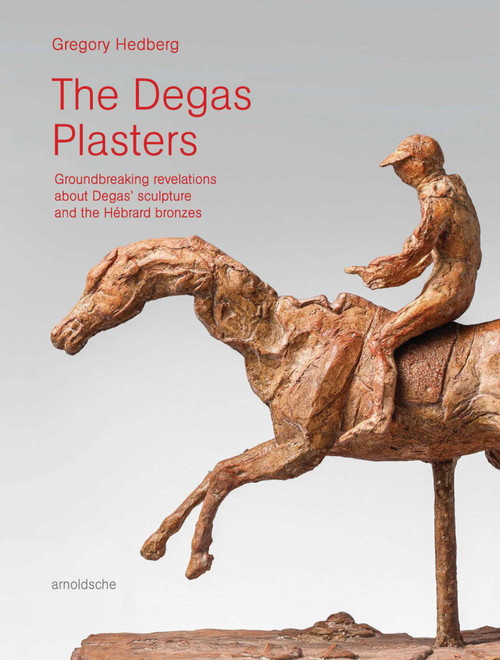 The Degas Plasters (Groundbreaking revelations about Degas' sculpture and the Hébrard bronzes) by Gregory Hedberg, 9783897906730