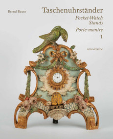 Taschenuhrständer - Pocket-Watch Stands - Porte-montre by Bernd Bauer, Gun-Dagmar Helke, Hela Schandelmaier, 9783897906808