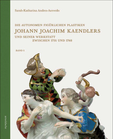 Die autonomen figürlichen Plastiken Johann Joachim Kaendlers und seiner Werkstatt zwischen 1731 und 1748 (German Edition) by Sarah-Katharina Andres-Acevedo, 9783897906822