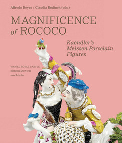 Magnificence of Rococo (Kaendler's Meissen Porcelain Figures) by Alfredo Reyes, Claudia Bodinek, 9783897907072